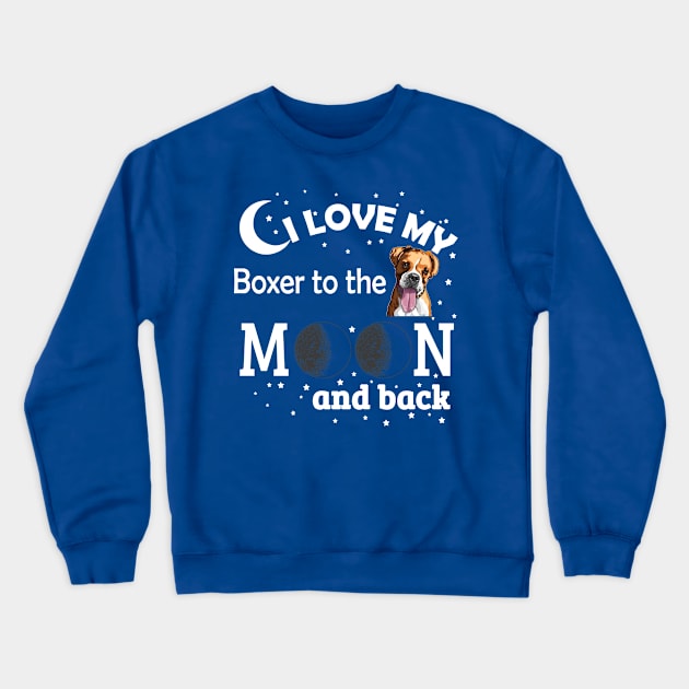 I love My Boxer To The Moon And Back Crewneck Sweatshirt by zackmuse1